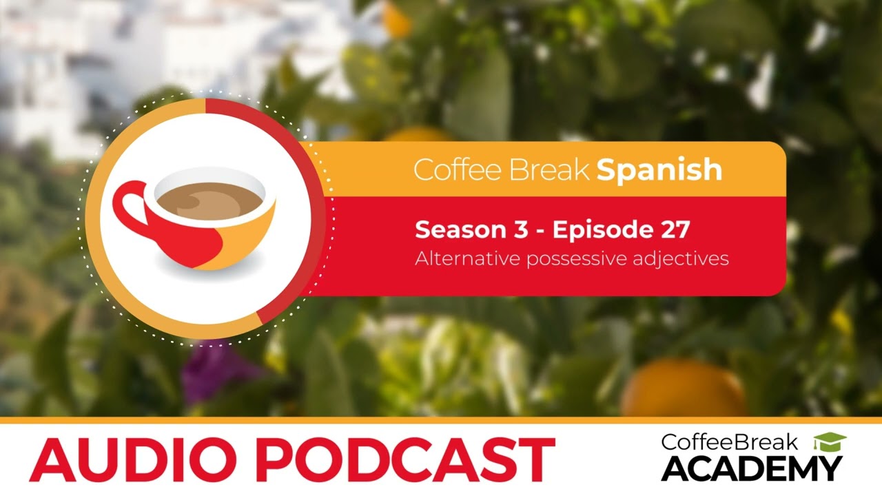 POSSESSIVE PRONOUNS in Spanish mío, tuyo, suyo | Coffee Break Spanish Podcast S3E27