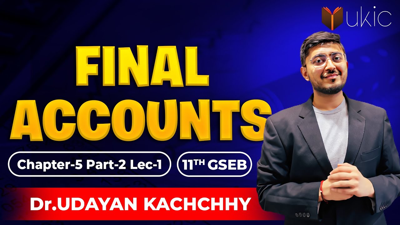 11th GSEB Accounts Chapter-5  Lec-1 | Final Accounts | 26-27 | UKIC | Dr. Udayan Kachchhy