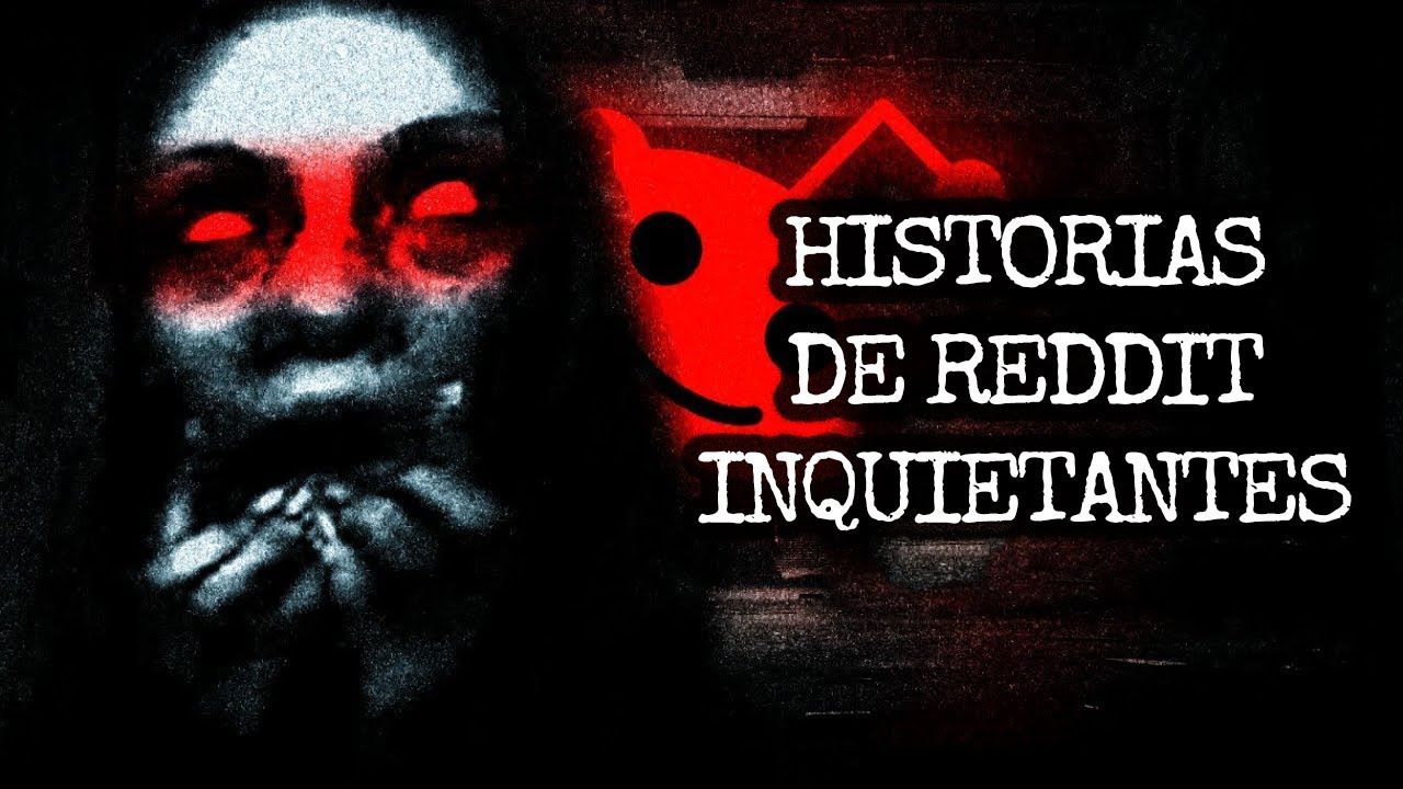Las Historias de Reddit m&aacute;s Inquietantes