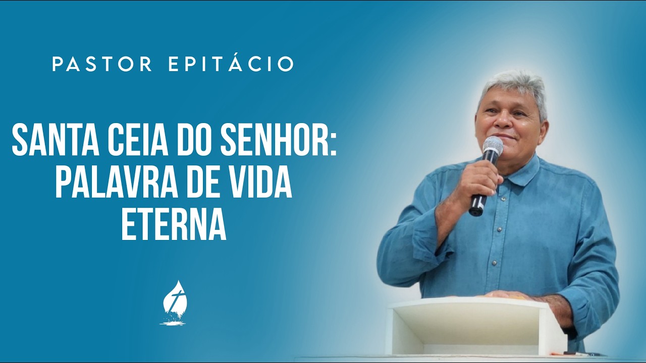 Pastor Epitácio | Santa Ceia do Senhor: palavra de vida eterna