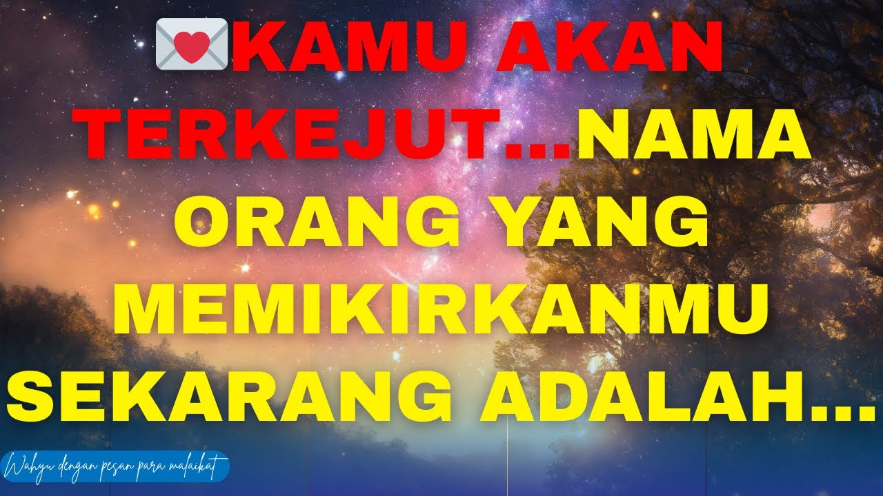 💌KAMU AKAN TERKEJUT… NAMA ORANG YANG MEMIKIRKANMU SEKARANG ADALAH…