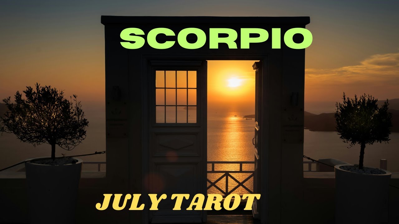 SCORPIO TAROT JULY TAROT  reading 2024