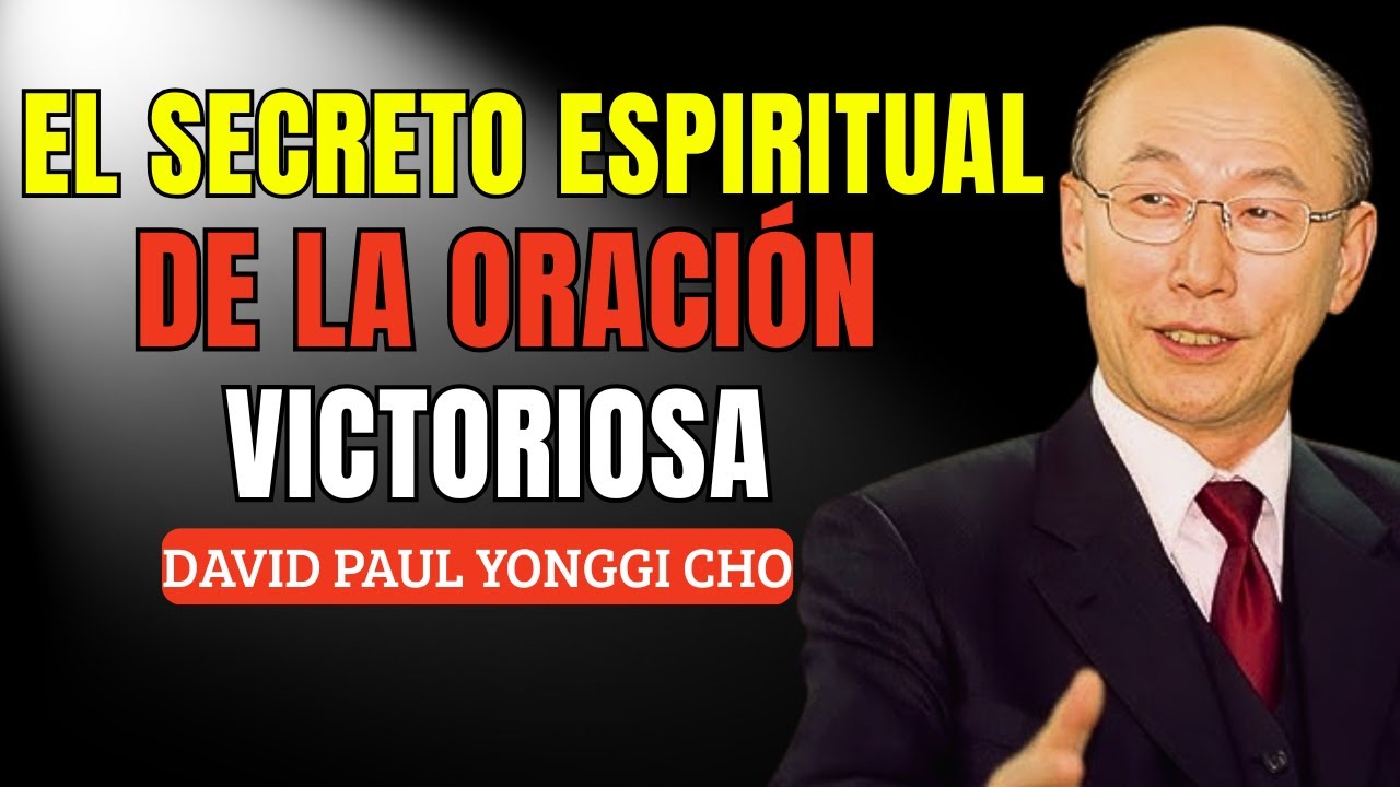 El PODER OCULTO de la ORACI&Oacute;N que GANA toda GUERRA ESPIRITUAL (el SECRETO REVELADO. David Yonggi Cho