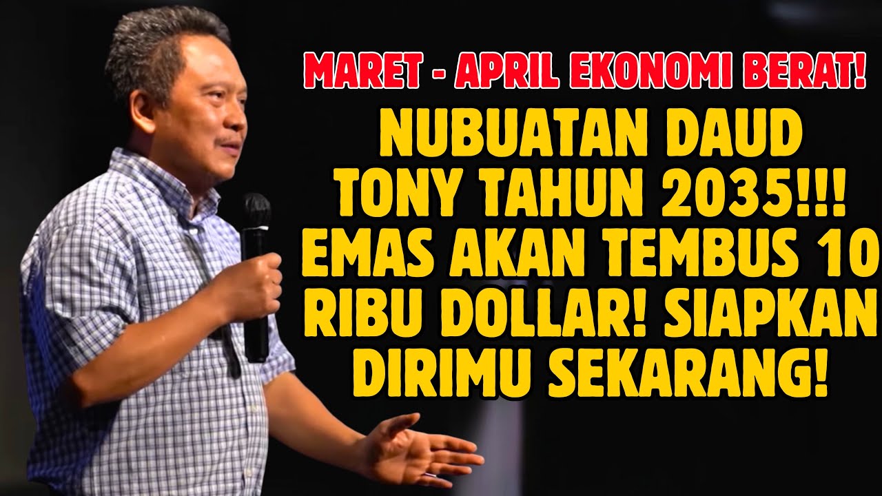NUBUATAN DAUD TONY! TAHUN 2035 EMAS TEMBUS 10 RIBU DOLLAR! APRIL-MEI EKONOMI BERAT! | PS. DAUD TONY