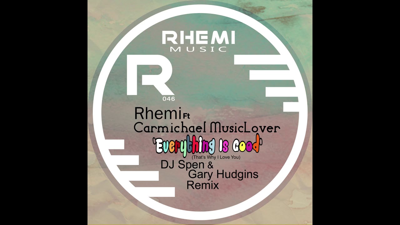 Rhemi Ft Carmichael MusicLover - Everything Is Good (DJ Spen & Gary Hudgins Remix)