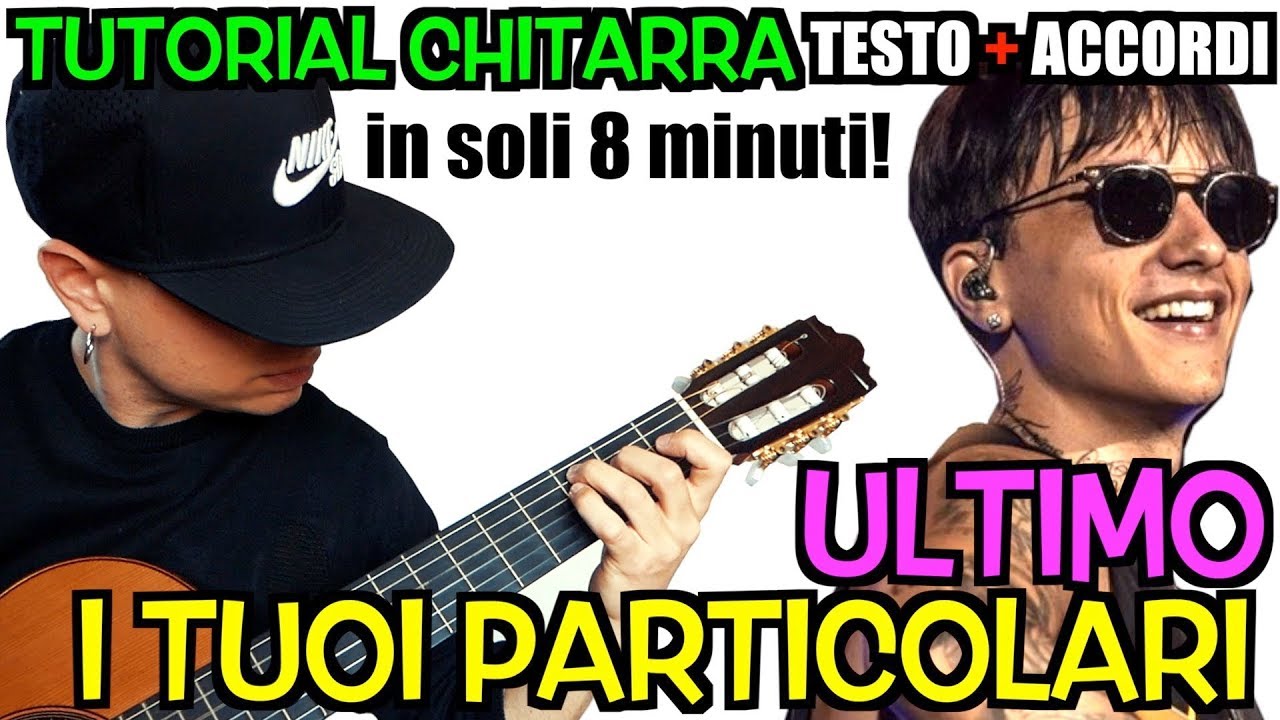 Tutorial Chitarra - I TUOI PARTICOLARI (ULTIMO) TESTO + ACCORDI - Sanremo 2019 - by EL FERNANDEZ