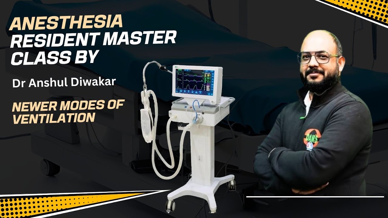 Newer Modes of Mechanical Ventilation – Anesthesia Resident Masterclass by Dr. Anshul Diwakar