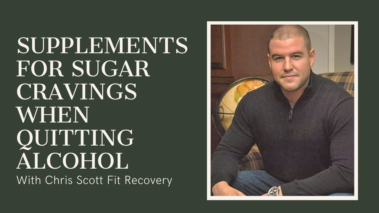 Supplements for Sugar Cravings When Quitting Alcohol | Chris Scott Fit Recovery