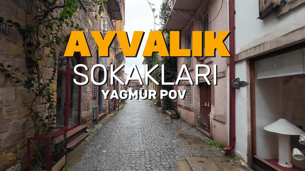 Ayvalık Sokakları Yağmurda | 4K POV Y&uuml;r&uuml;y&uuml;ş Turu (Huzurlu ve Ger&ccedil;ek Atmosfer)