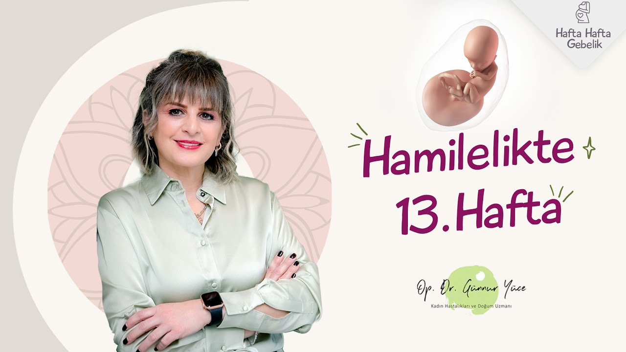 Gebelikte 13. Hafta | Op. Dr. Günnur Yüce | Hafta Hafta Gebelik