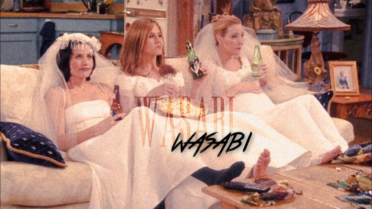 FRIENDS| RACHEL MONICA PHOEBE - WASABI (badass edit)