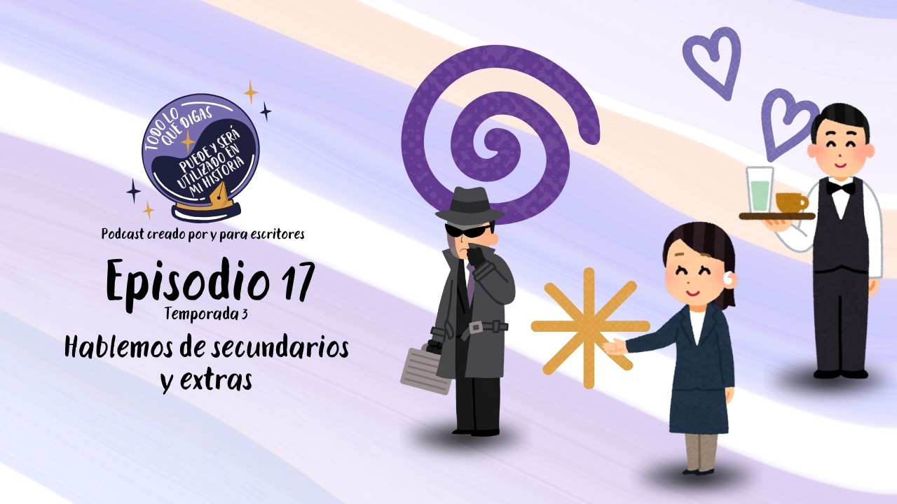EP 17 T3: Hablemos de secundarios y extras