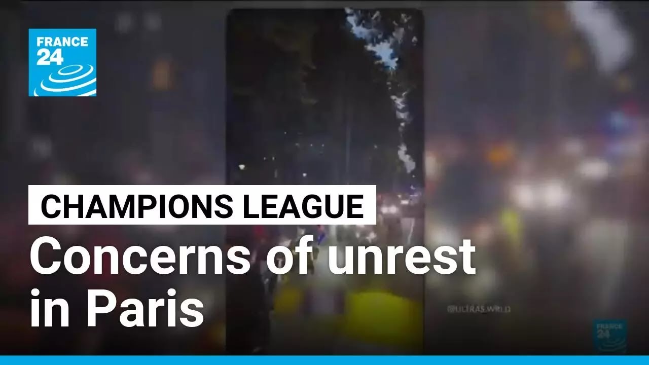 UCL final: Raising concerns in Paris that troublemakers will cause unrest &bull; FRANCE 24 English
