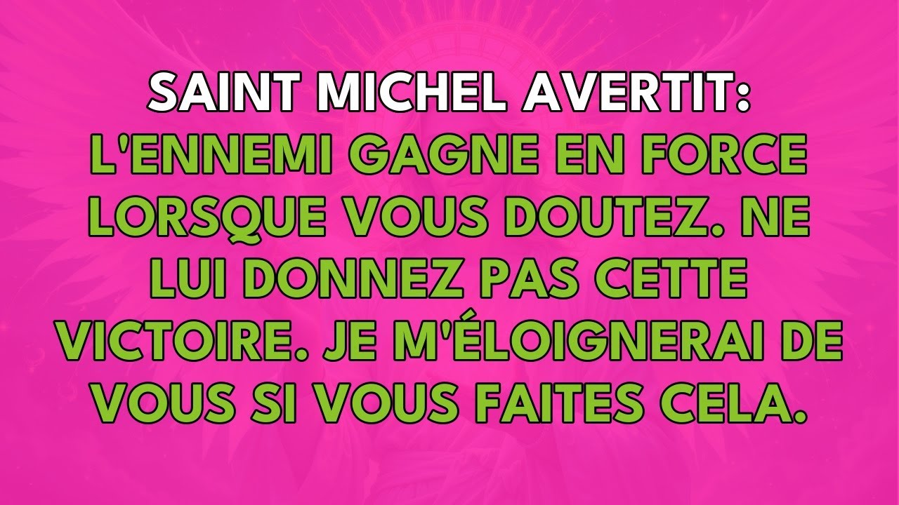 SAINT MICHEL AVERTIT : L'ENNEMI GAGNE EN FORCE LORSQUE VOUS DOUTEZ. NE LUI DONNEZ PAS CETTE VICTO...