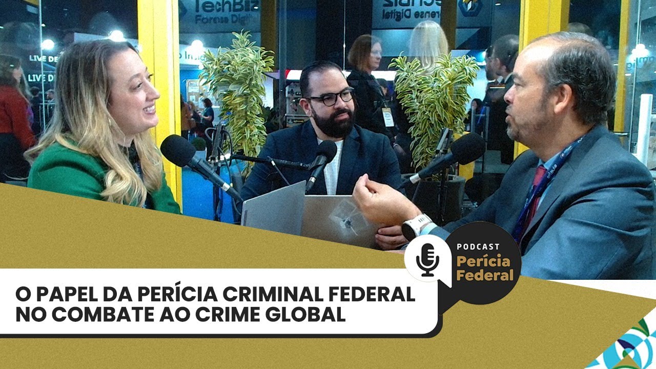 O papel da perícia criminal federal no combate ao crime global  | Podcast Perícia Federal | EP #21