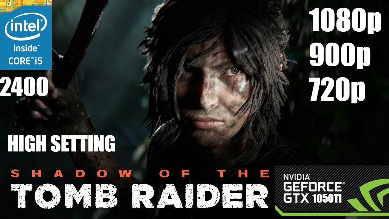 Shadow Of The Tomb Raider  - i5 2400 (2nd gen) -GTX 1050TI -  HIGH SETTING - 1080p - 900p - 720p