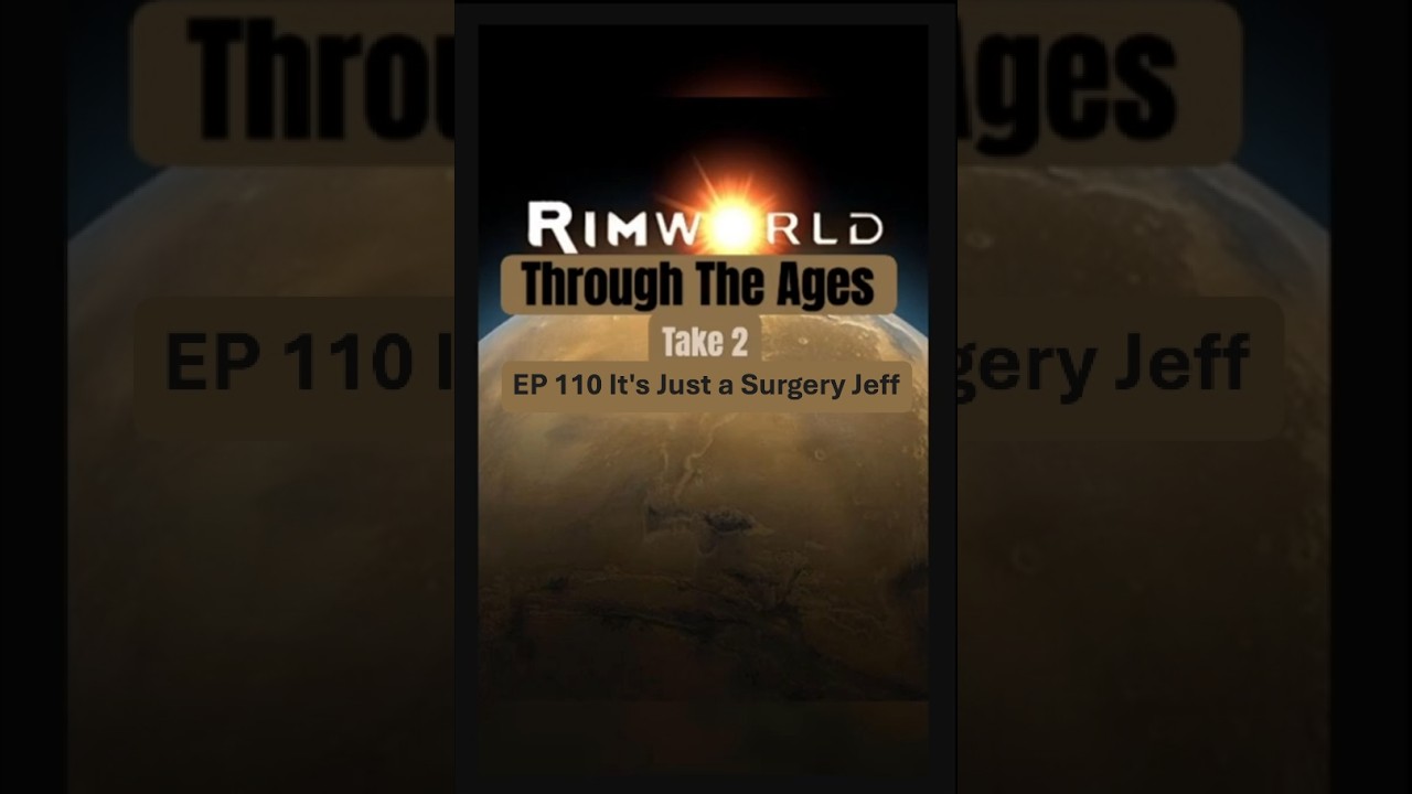 It's Just a Surgery Jeff in rimworld let's play - through the ages take 2 // ep 110