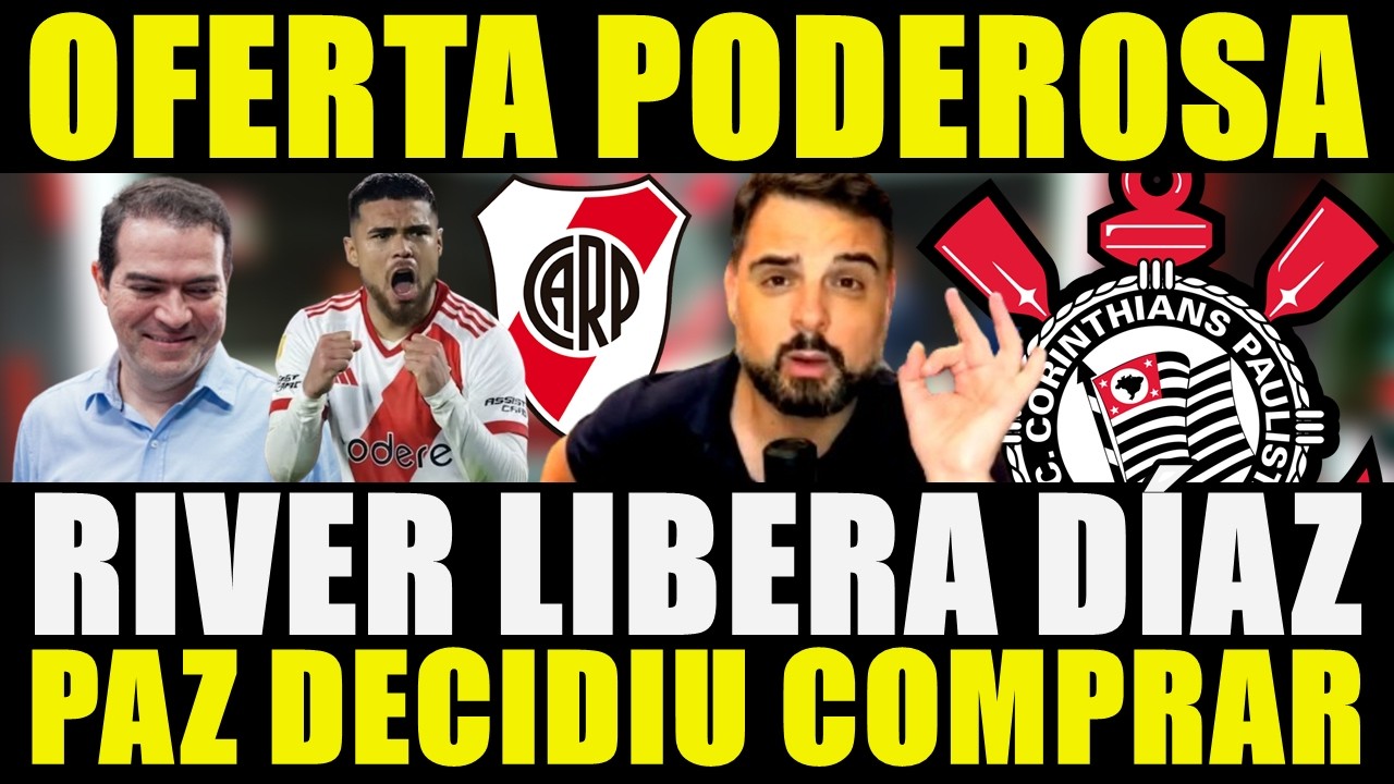 OFERTA PODEROSA!!! RIVER LIBERA PAULO DÍAZ AO CORINTHIANS | MARCELO PAZ DECIDIU COMPRAR E MAIS...