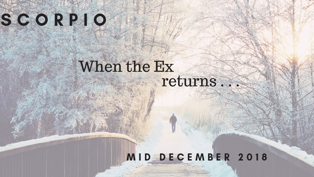 SCORPIO: When the Ex returns . . . mid December 2018