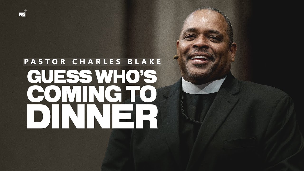 Guess Who's Coming To Dinner | Pastor Charles Blake II | West Angeles Church