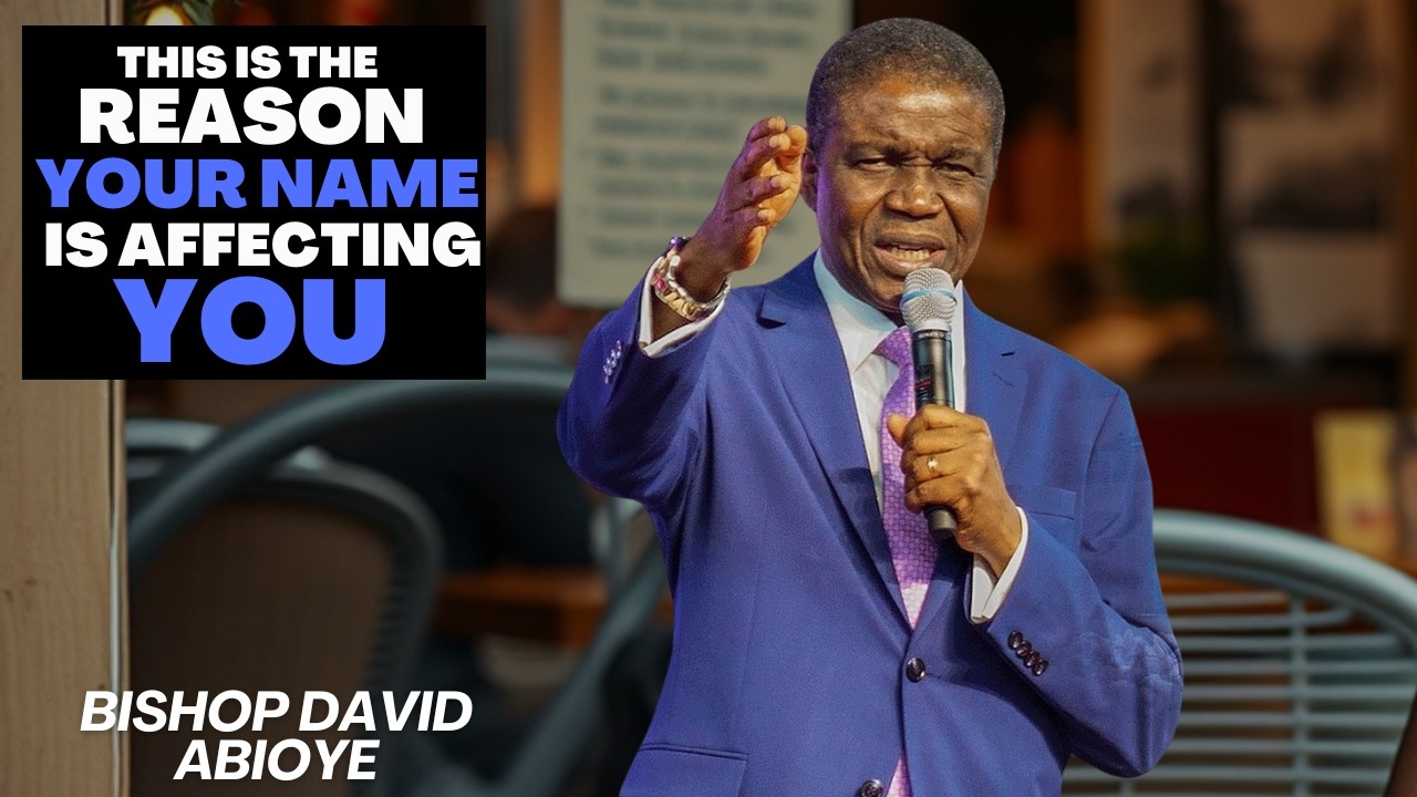BISHOP DAVID ABIOYE SPOKE ON THE REASON WHY YOUR NAME IS AFFECTING YOUR LIFE FROM MOVING FORWARD