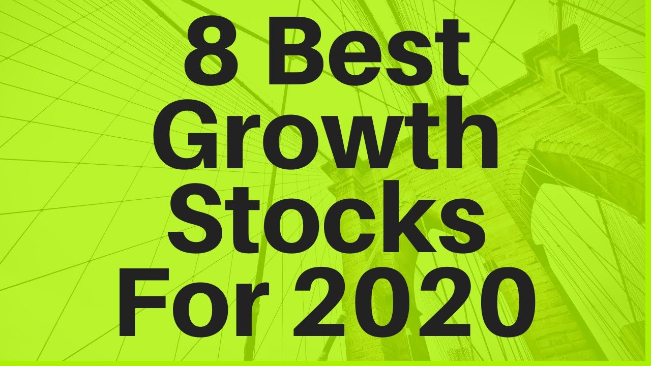 8 Best Growth Stocks for 2020