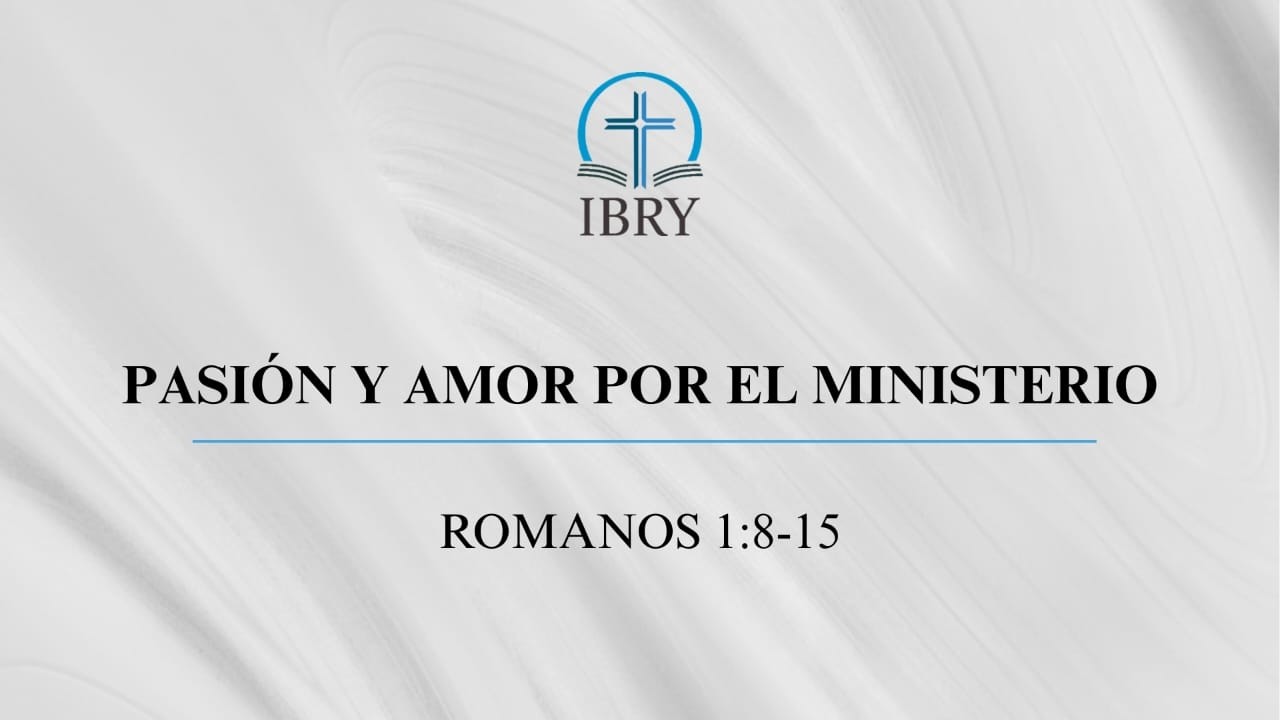 Pasión y Amor por el Ministerio - Sermón Romanos 1:8-15 - Iglesia Bautista Reformada de Yaracuy