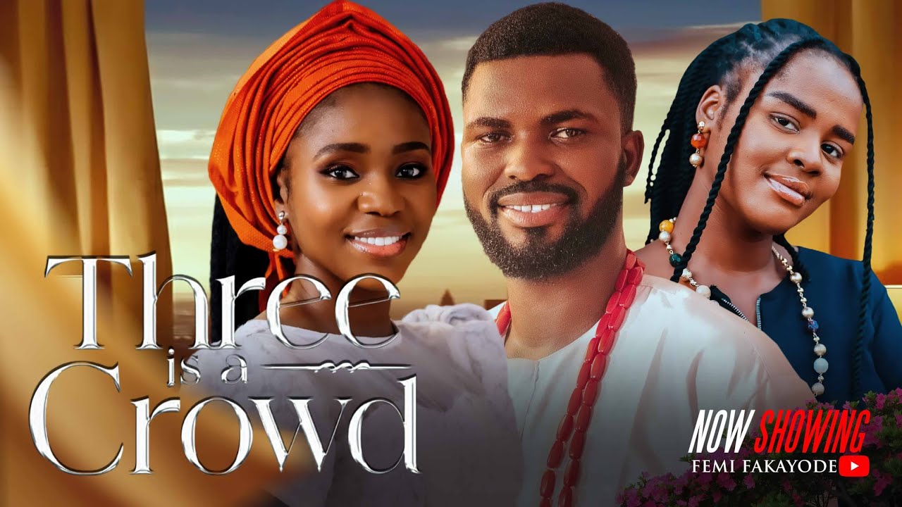 THREE IS A CROWD || Latest Nigerian Full Movie