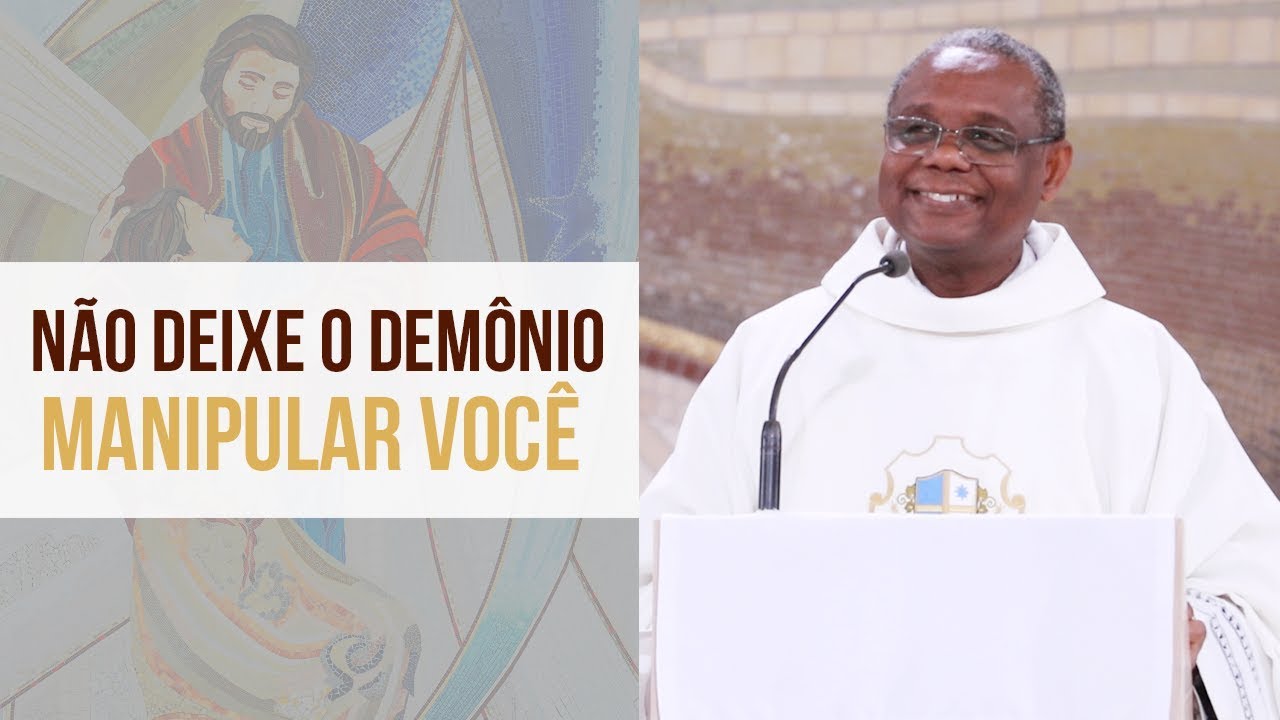 Não deixe o demônio manipular você - Padre José Augusto (04/10/19)