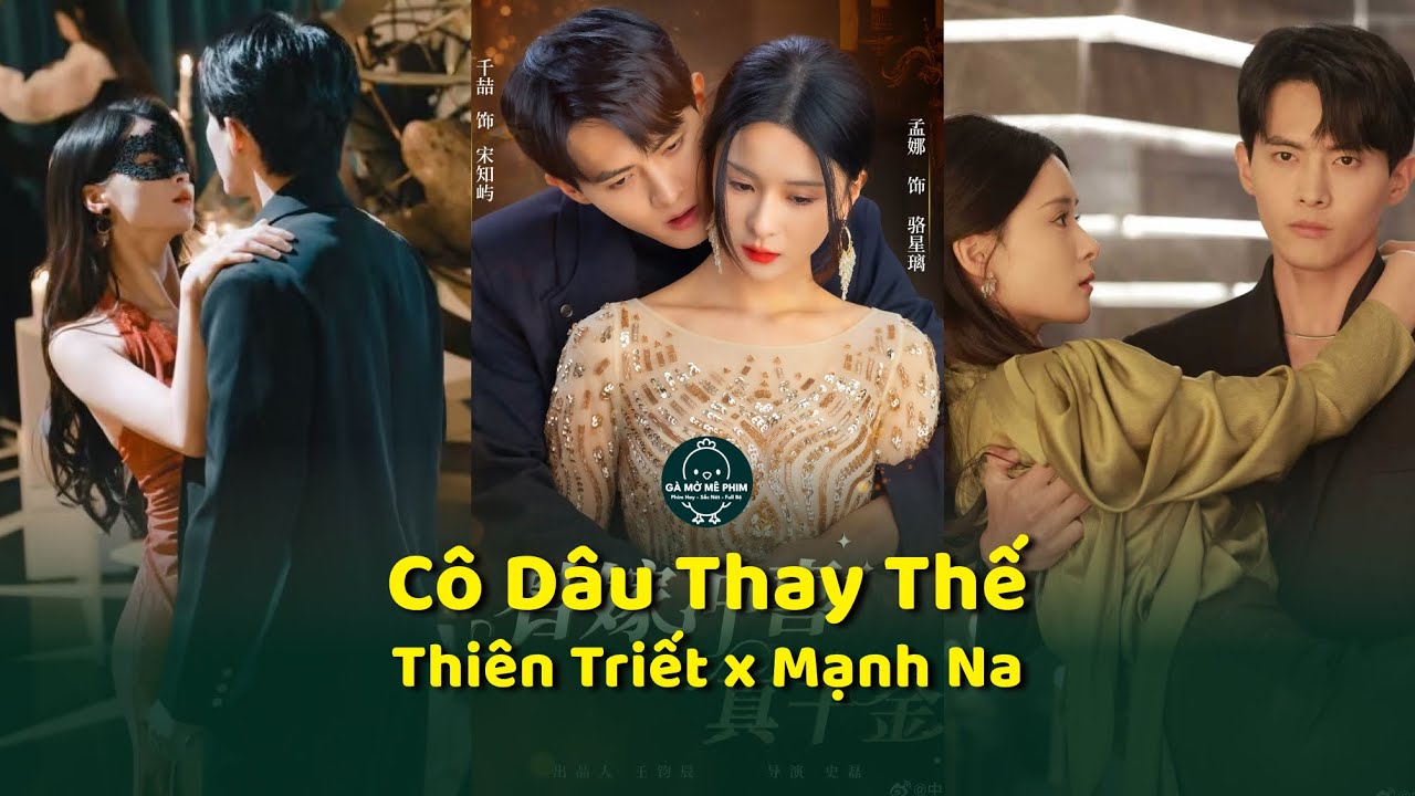 Cô Dâu Thay Thế - Thiên Triết x Mạnh Na - Gà Mờ Mê Phim