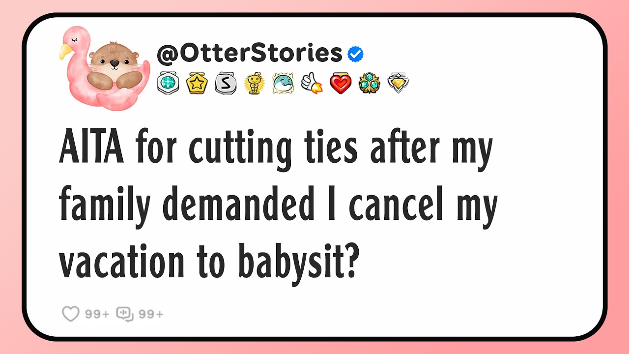 AITA for cutting ties after my family demanded I cancel my vacation to babysit?