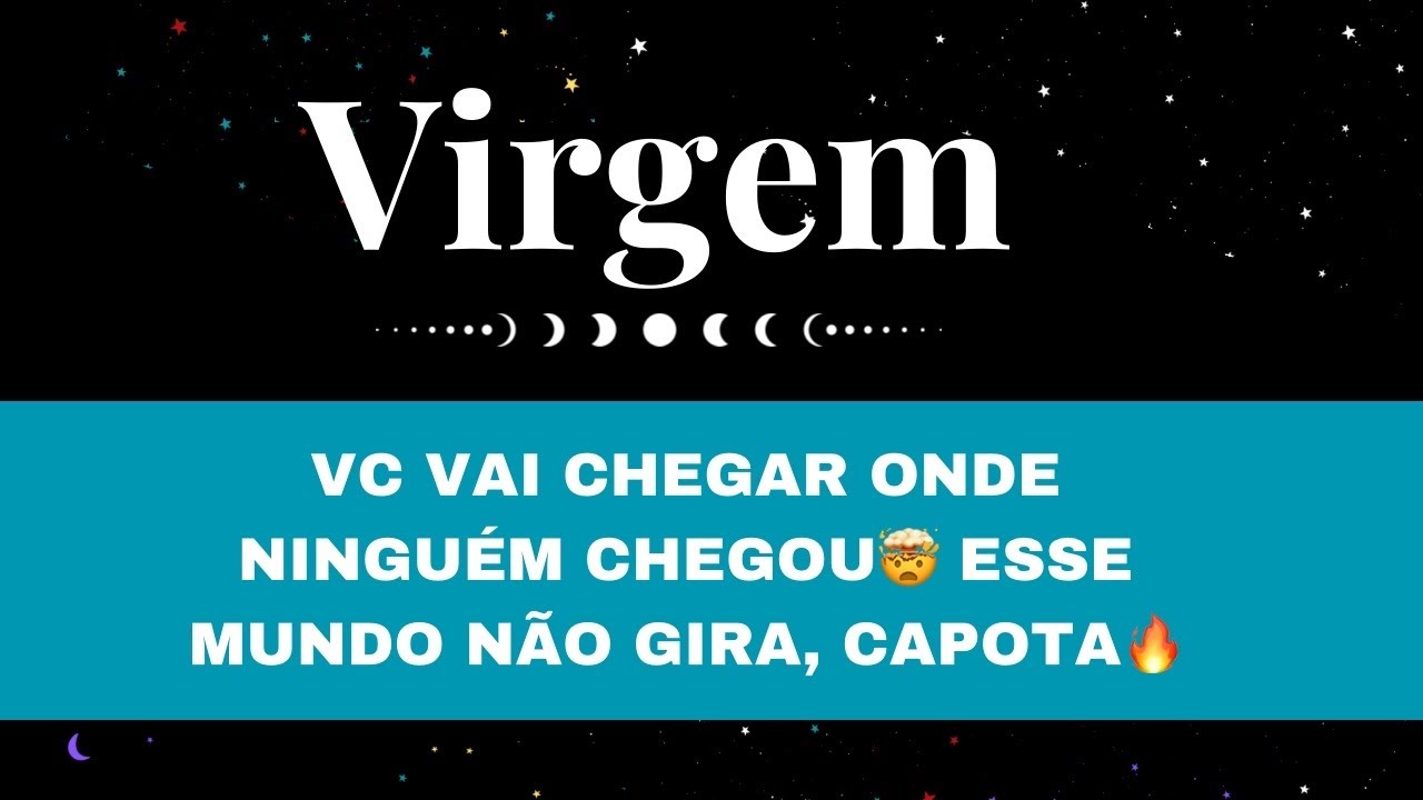 🔮VIRGEM✨VC VAI CHEGAR ONDE NINGUÉM CHEGOU🤯ESSE MUNDO NÃO GIRA, CAPOTA🔥💸APLAUDIDO EM PÉ🔥