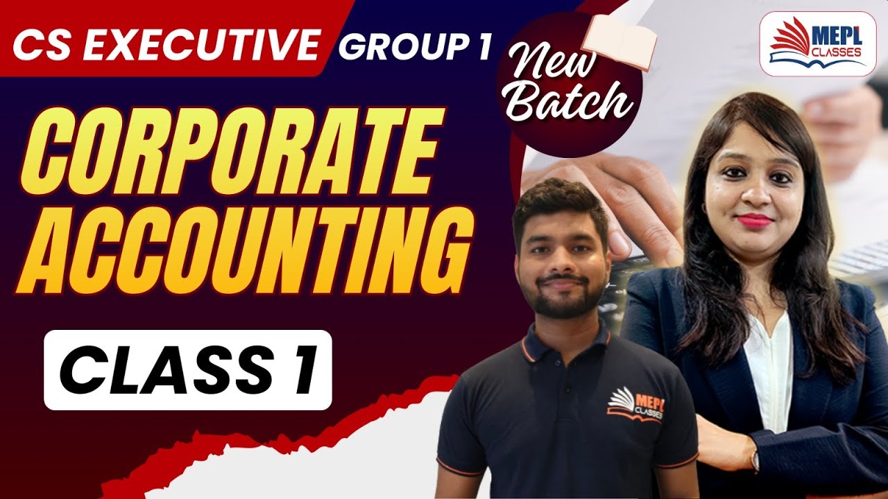 CS Executive Group 1 - New Batch | Corporate Accounting - Class 1 | MEPL Classes