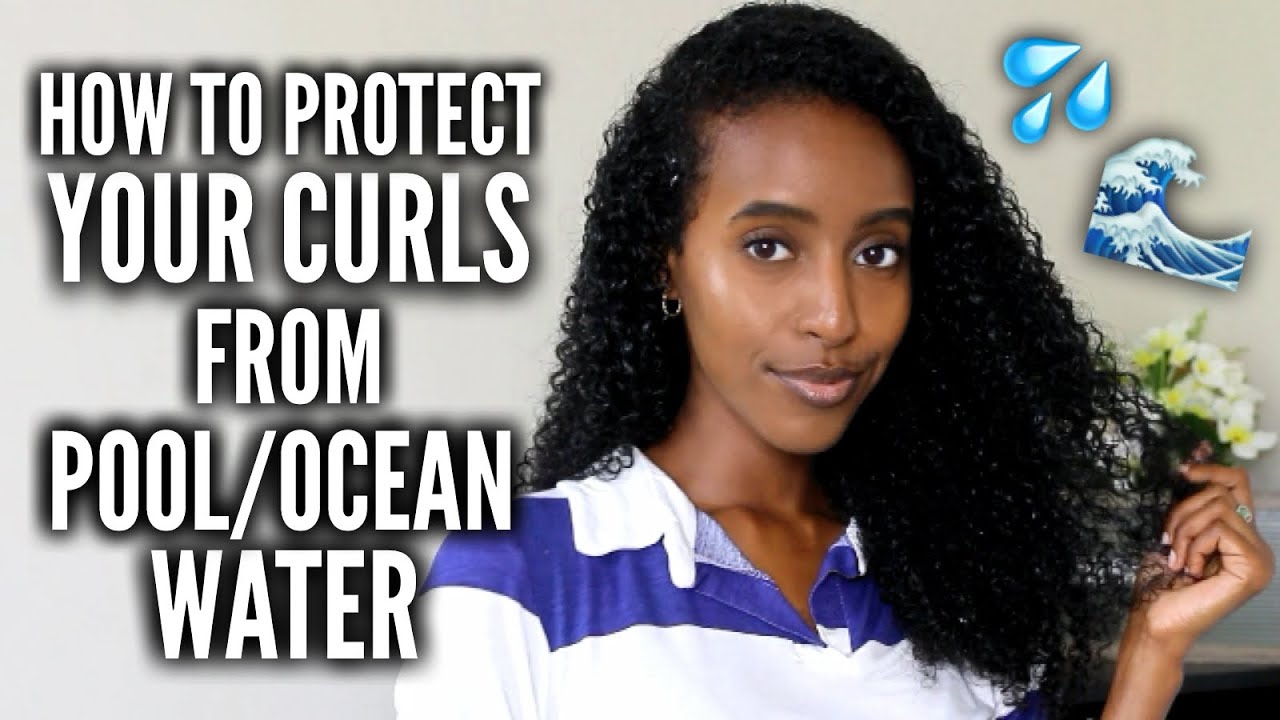 HOW TO PROTECT YOUR NATURAL CURLY HAIR FROM POOL WATER/SALT WATER | Lydia Tefera