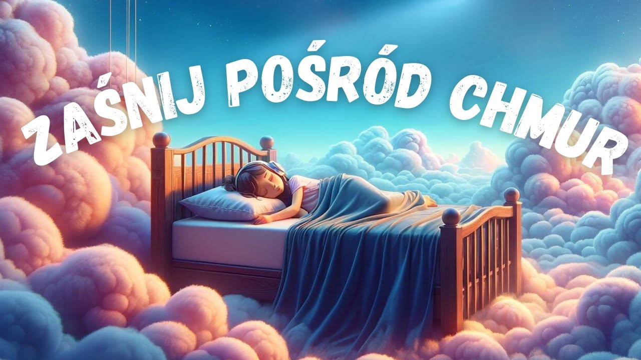Usypiająca medytacja pośr&oacute;d chmur (Medytacja na GŁĘBOKI SEN)