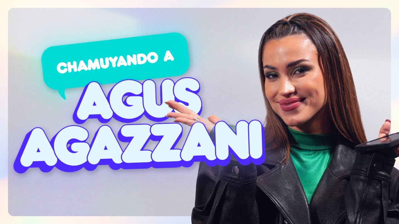 CHAMUYANDO A AGUS AGAZZANI