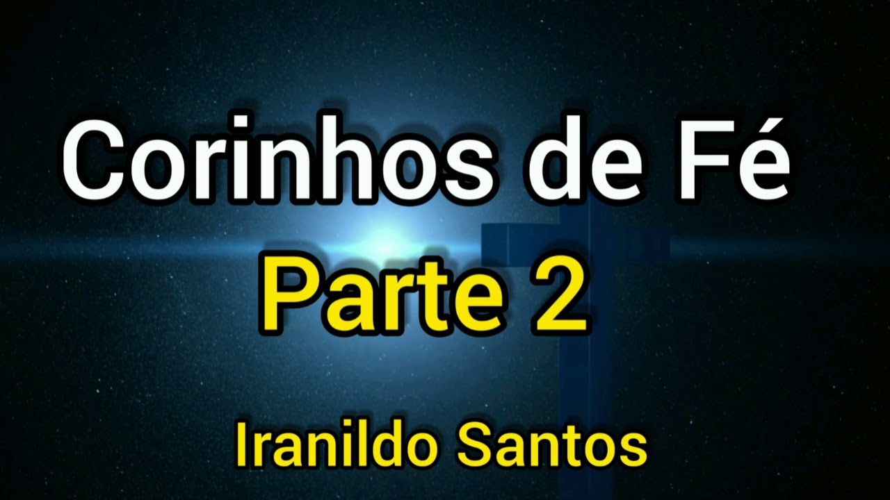 Corinhos de Fé (Parte 2) Iranildo Santos
