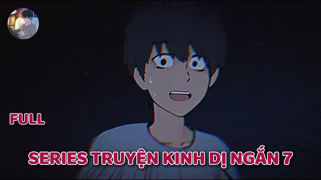 Truyện kinh dị của cư dân mạng : SERIES TRUYỆN KINH DỊ NGẮN 7   | Norman Horror