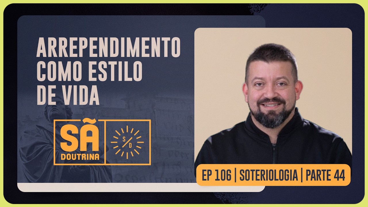 106. ARREPENDIMENTO COMO ESTILO DE VIDA | SOTERIOLOGIA | Parte 44 |  SÃ DOUTRINA | IPPTV