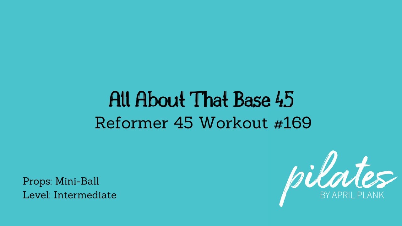 All About That Base 45 - Reformer 45 #169 (Mini-Ball - INT)