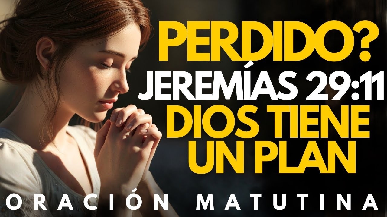 Si Hoy Te Sientes Perdido, Escucha Esta Oración | Dios Tiene un Plan – Jeremías 29:11