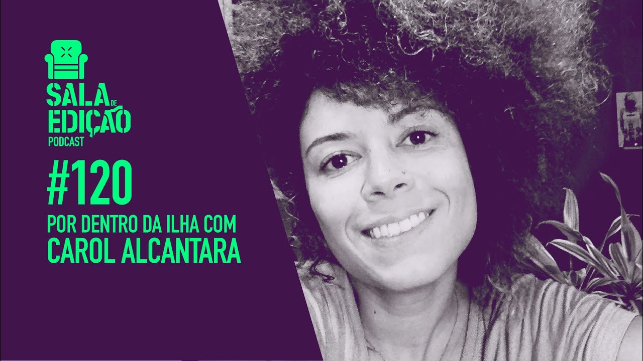 #120 | Por Dentro da Ilha com Carol Alcantara