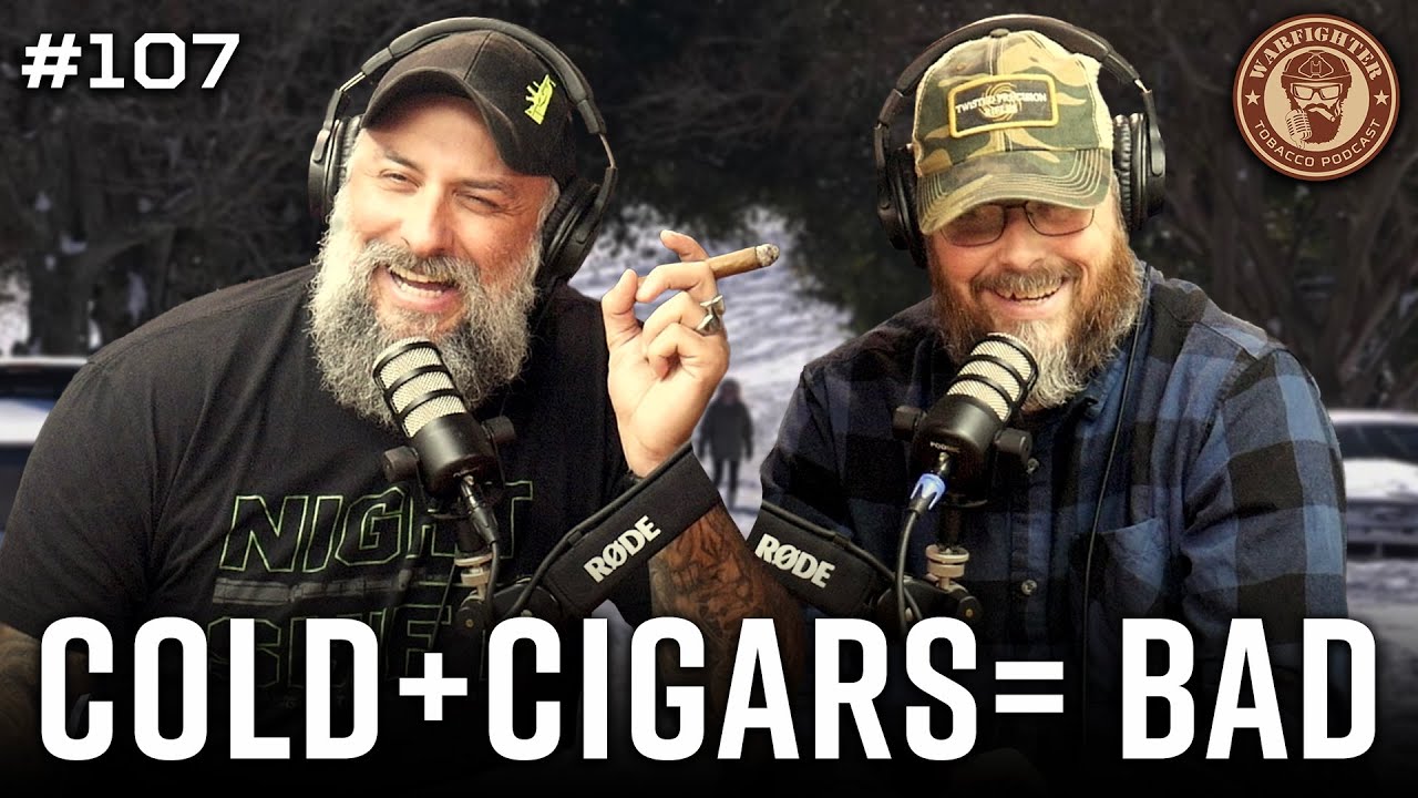 Ep. 107 Cigars + Cold = Bad
