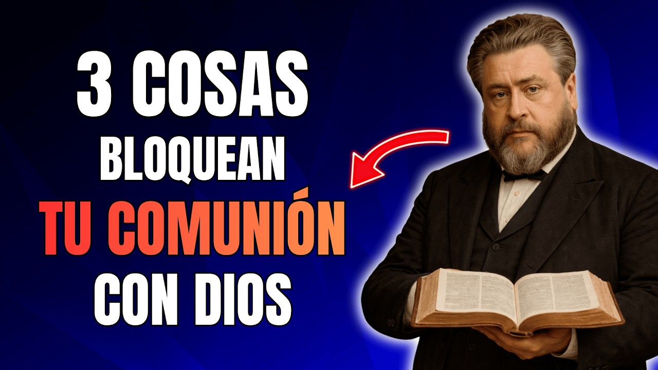 3 Cosas Que Impiden la Comunión Profunda con Dios | Charles Spurgeon