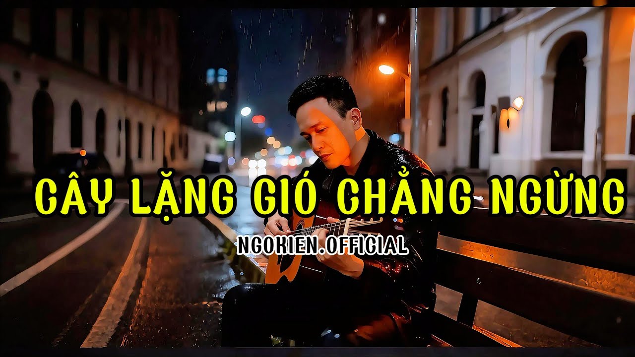 Cây Lặng Gió Chẳng Ngừng|  NgoKien.Official|  #nhactre #nhachaymoingay #nhachay 