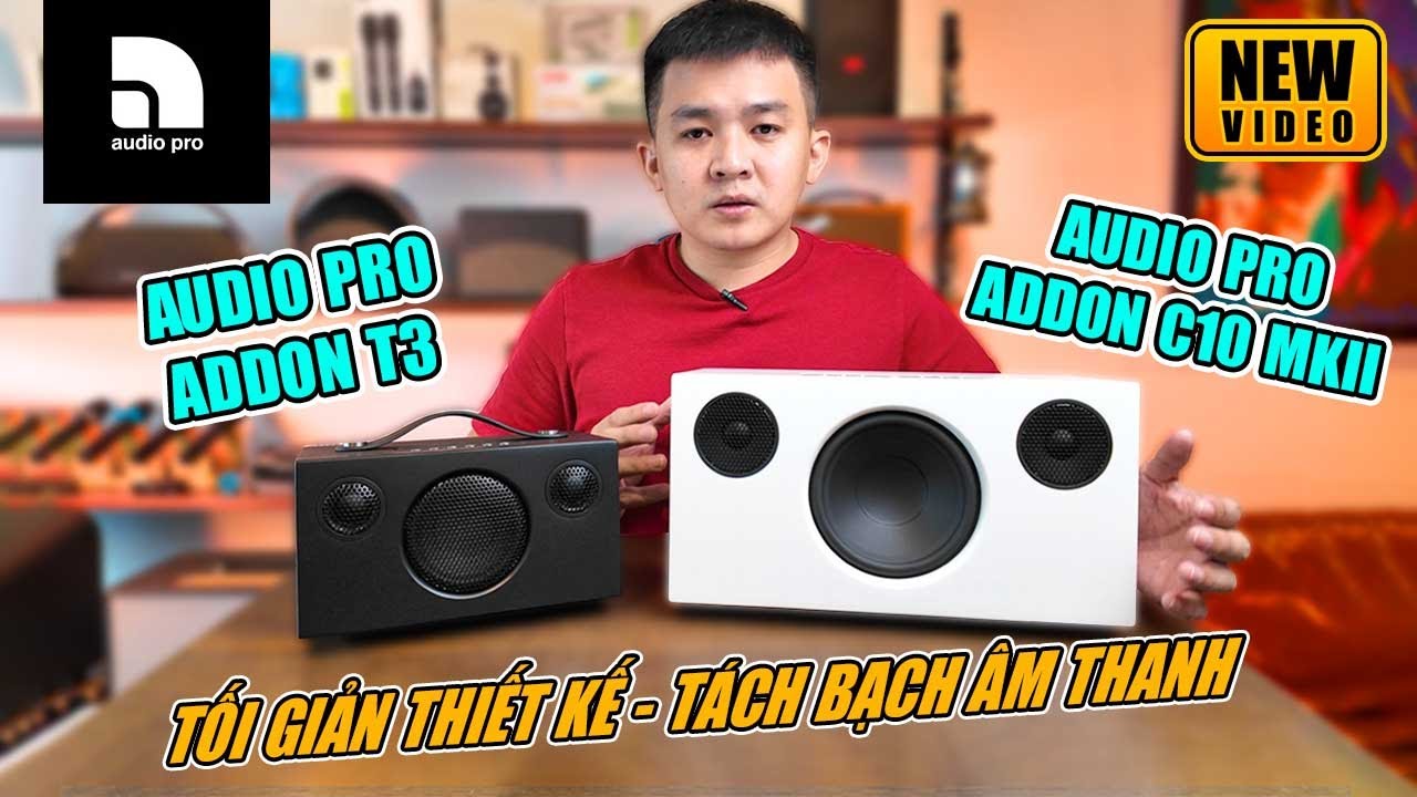 AUDIO PRO ADDON C10 MKII VỚI ADDON T3 - THIẾT KẾ TỐI GIẢN, TÁCH BẠCH ÂM THANH