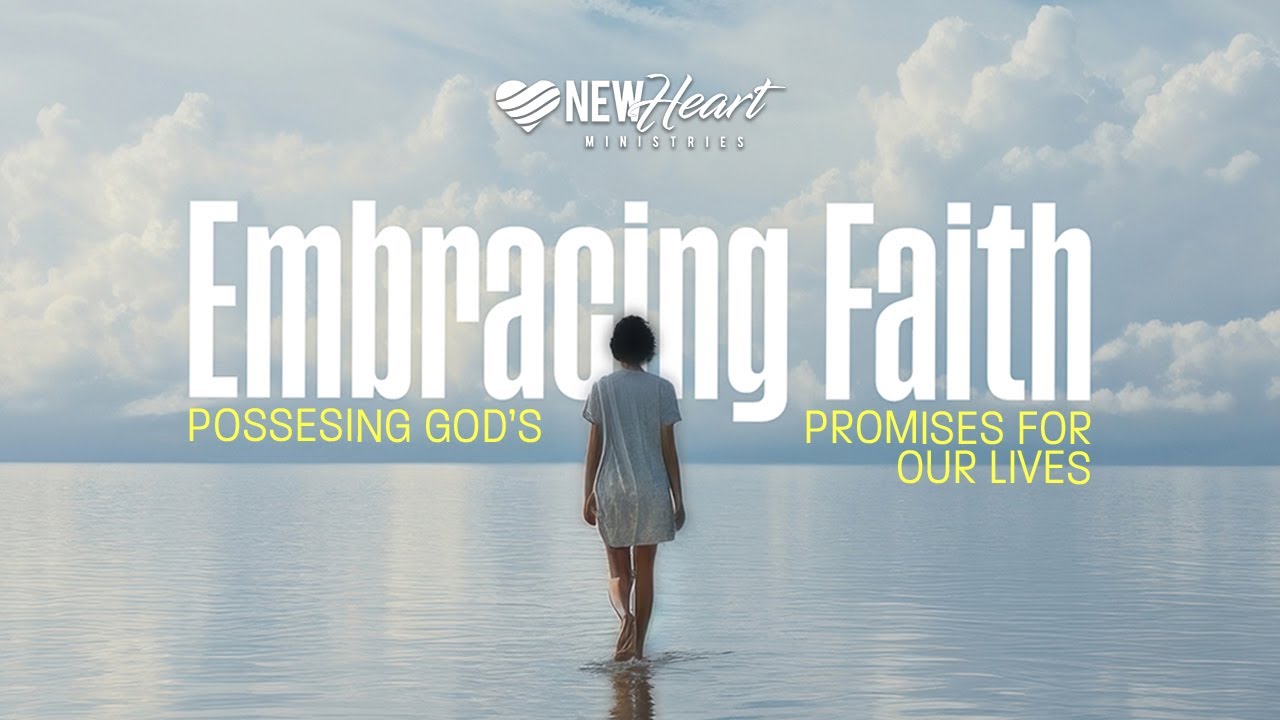 Embracing Faith: Possessing God’s Promises for Our Lives | 02.01.26 | New Heart Ministries | #Faith