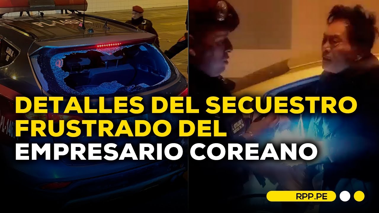 Percy Guerra detalla como la Policía frustró secuestro de ciudadano coreano  