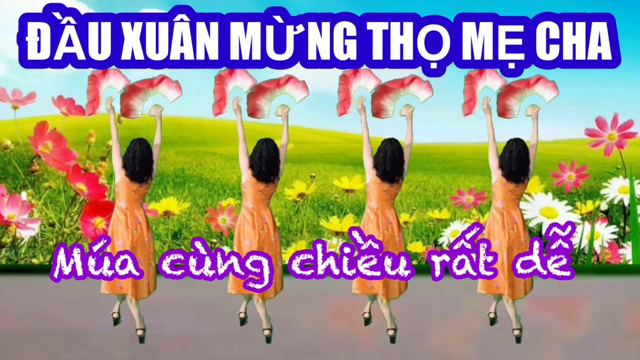 ĐẦU XUÂN MỪNG THỌ MẸ CHA / MÚA CÙNG CHIỀU