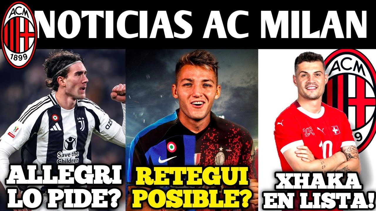 🚨BOOOM! VLAHOVIC O RETEGUI AL MILAN? XHAKA! CHERKI? THEO ACEPTÓ? LEAO BAYERN! NOTICIAS AC MILAN